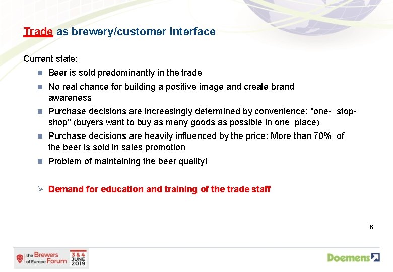 Trade as brewery/customer interface Current state: Beer is sold predominantly in the trade No