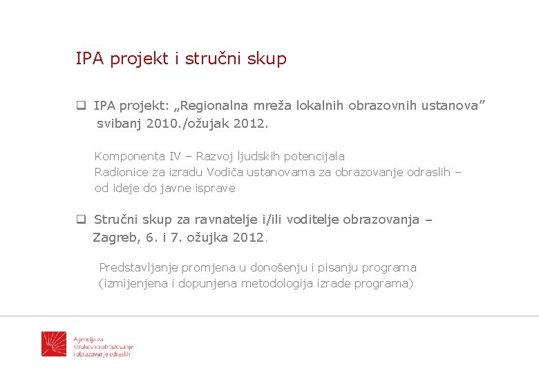 IPA projekt i stručni skup q IPA projekt: „Regionalna mreža lokalnih obrazovnih ustanova” svibanj