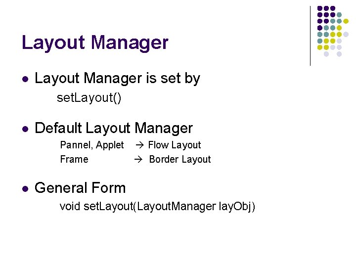 Layout Manager l Layout Manager is set by set. Layout() l Default Layout Manager