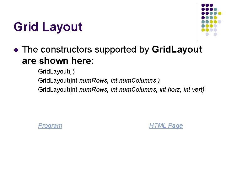 Grid Layout l The constructors supported by Grid. Layout are shown here: Grid. Layout(