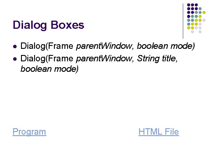 Dialog Boxes l l Dialog(Frame parent. Window, boolean mode) Dialog(Frame parent. Window, String title,