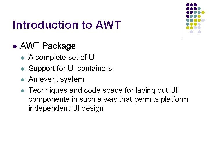 Introduction to AWT l AWT Package l l A complete set of UI Support