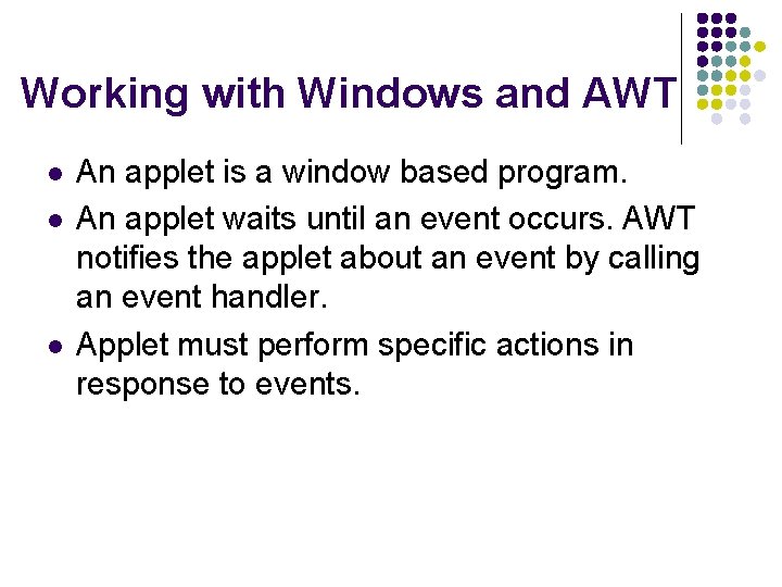 Working with Windows and AWT l l l An applet is a window based