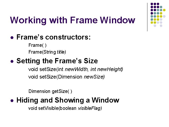 Working with Frame Window l Frame’s constructors: Frame( ) Frame(String title) l Setting the
