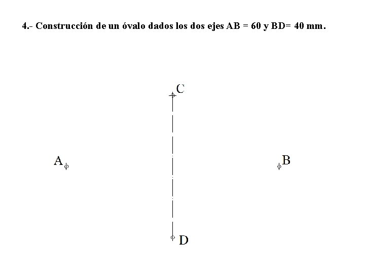 4. - Construcción de un óvalo dados los dos ejes AB = 60 y