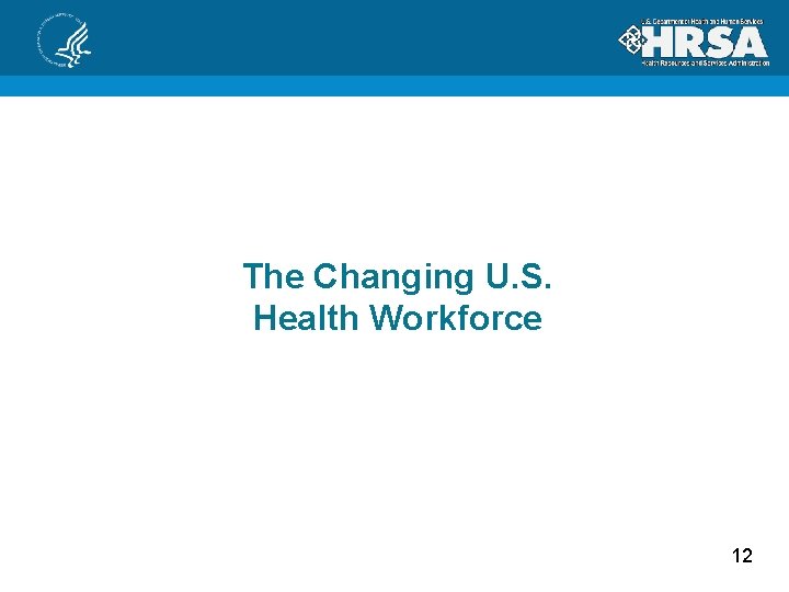 The Changing U. S. Health Workforce 12 