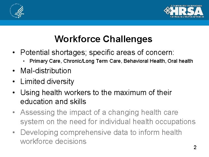 Workforce Challenges • Potential shortages; specific areas of concern: • Primary Care, Chronic/Long Term
