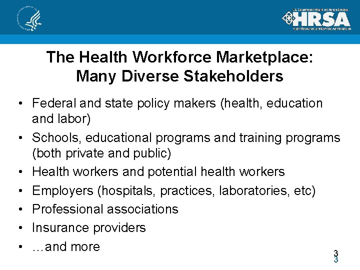 The Health Workforce Marketplace: Many Diverse Stakeholders • Federal and state policy makers (health,