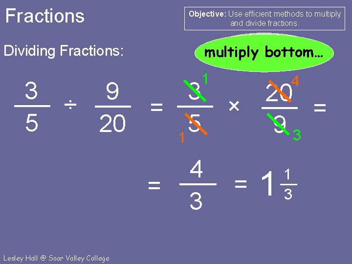 Fractions Objective: Use efficient methods to multiply and divide fractions. Cancel… multiply top… multiply