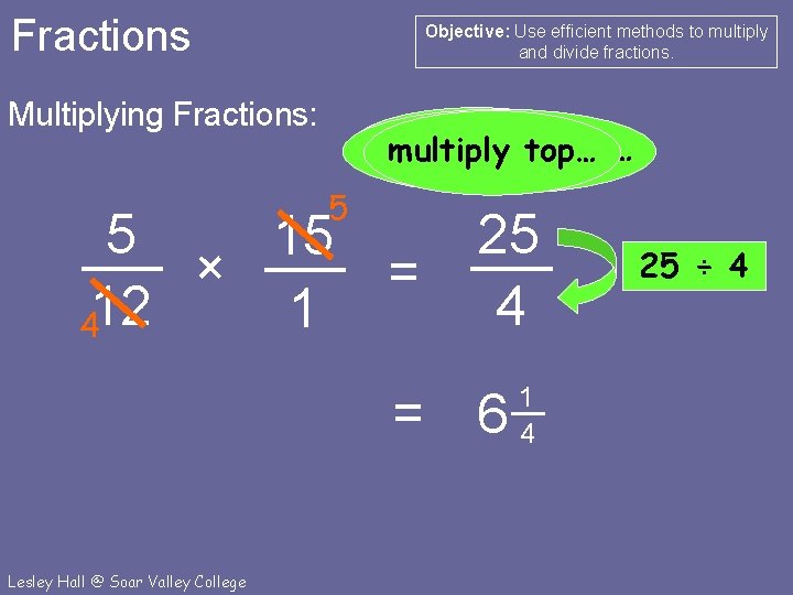 Fractions Objective: Use efficient methods to multiply and divide fractions. Multiplying Fractions: cancel first…