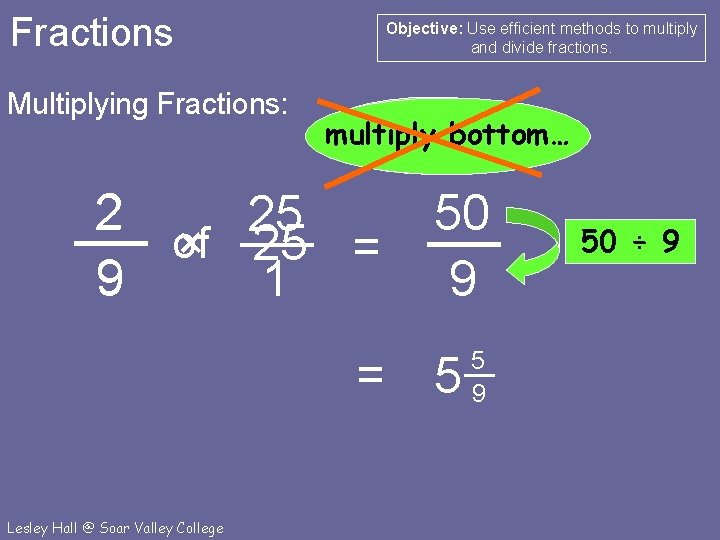 Fractions Multiplying Fractions: Objective: Use efficient methods to multiply and divide fractions. multiplyfirst… top…