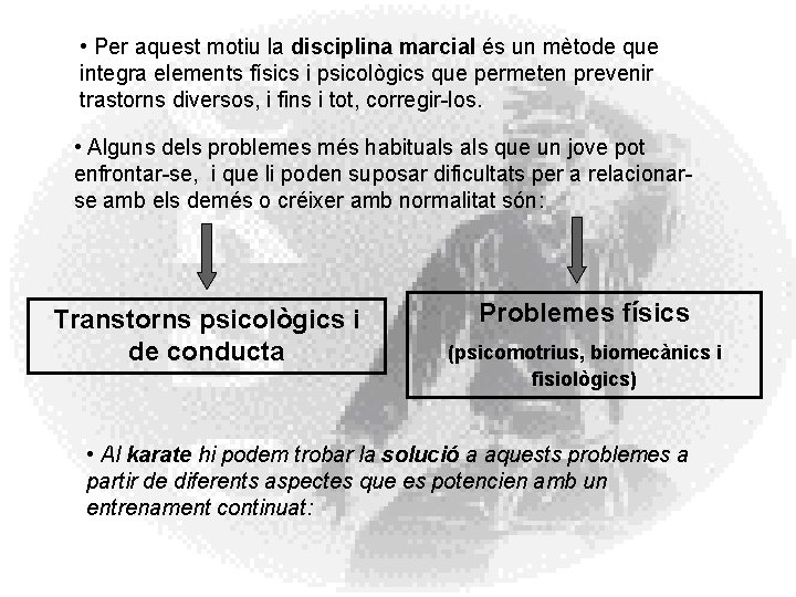 • Per aquest motiu la disciplina marcial és un mètode que integra elements • Per aquest motiu la disciplina marcial és un mètode que integra elements