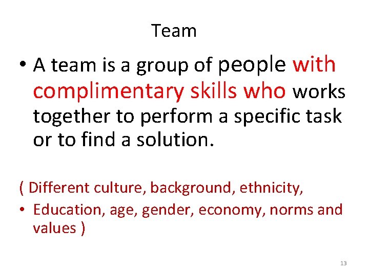 Team • A team is a group of people with complimentary skills who works