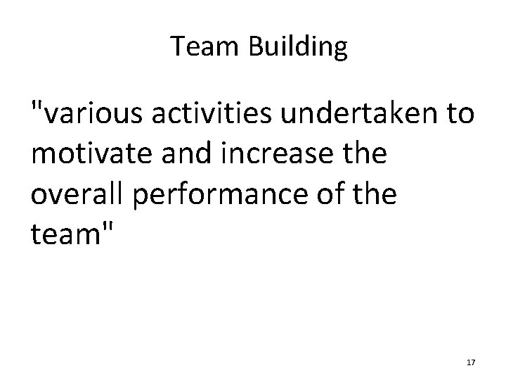 Team Building "various activities undertaken to motivate and increase the overall performance of the