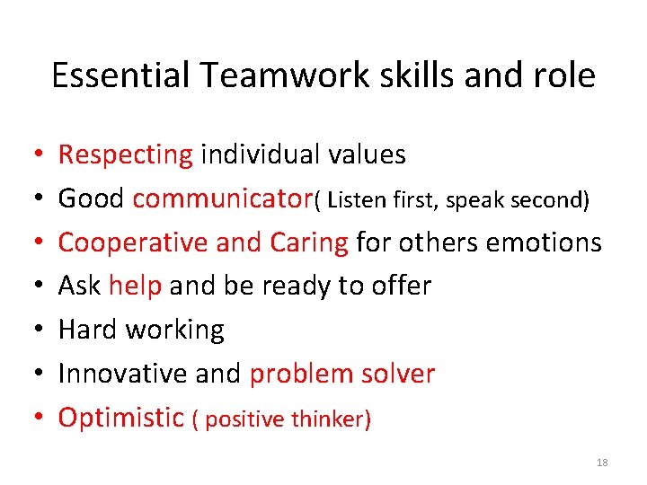 Essential Teamwork skills and role • • Respecting individual values Good communicator( Listen first,