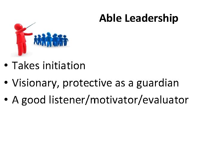 Able Leadership • Takes initiation • Visionary, protective as a guardian • A good