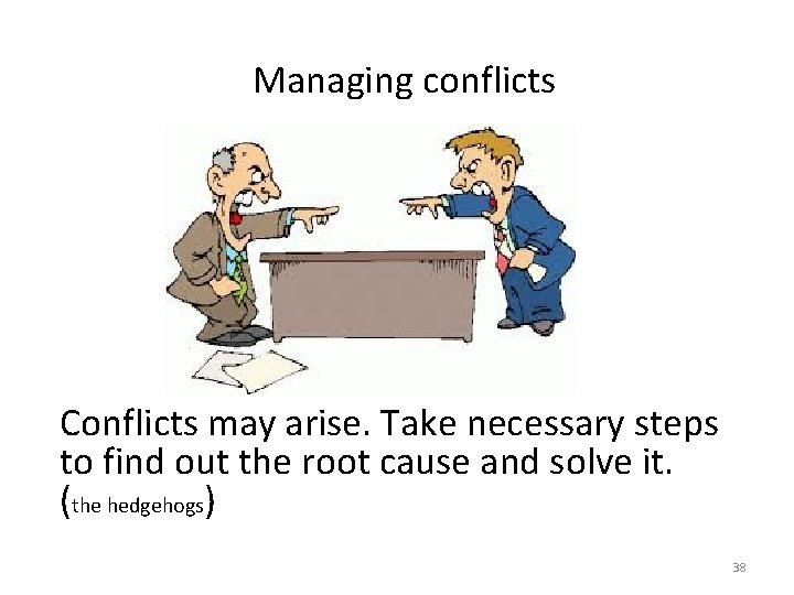 Managing conflicts Conflicts may arise. Take necessary steps to find out the root cause