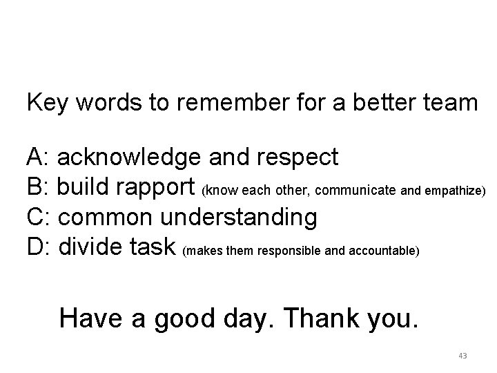 Key words to remember for a better team A: acknowledge and respect B: build