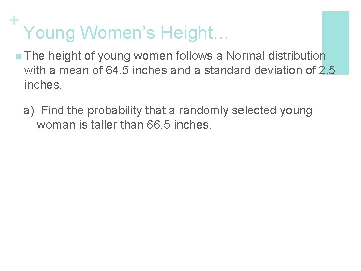 + Young Women’s Height… n The height of young women follows a Normal distribution