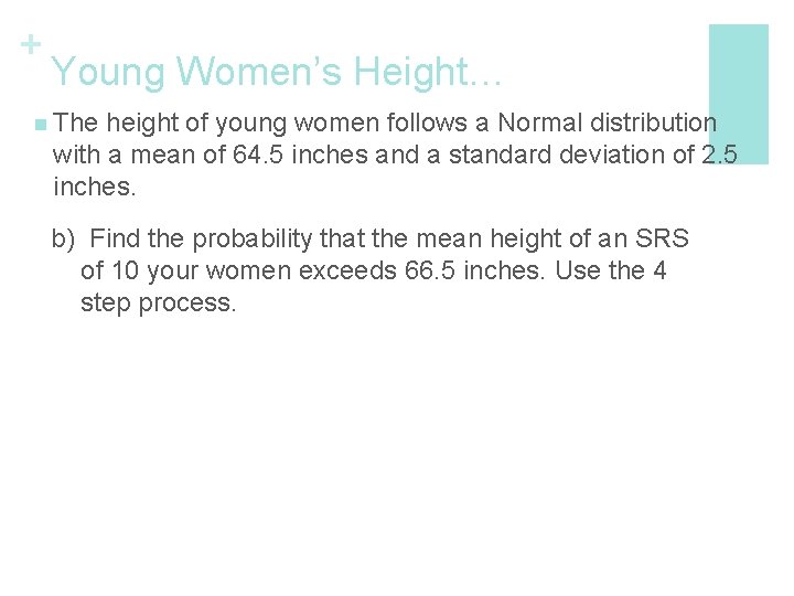 + Young Women’s Height… n The height of young women follows a Normal distribution