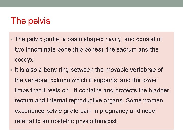 The pelvis • The pelvic girdle, a basin shaped cavity, and consist of two