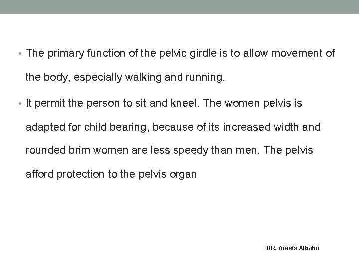  • The primary function of the pelvic girdle is to allow movement of
