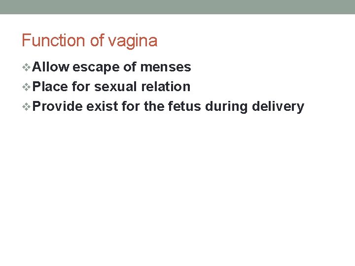 Function of vagina v. Allow escape of menses v. Place for sexual relation v.