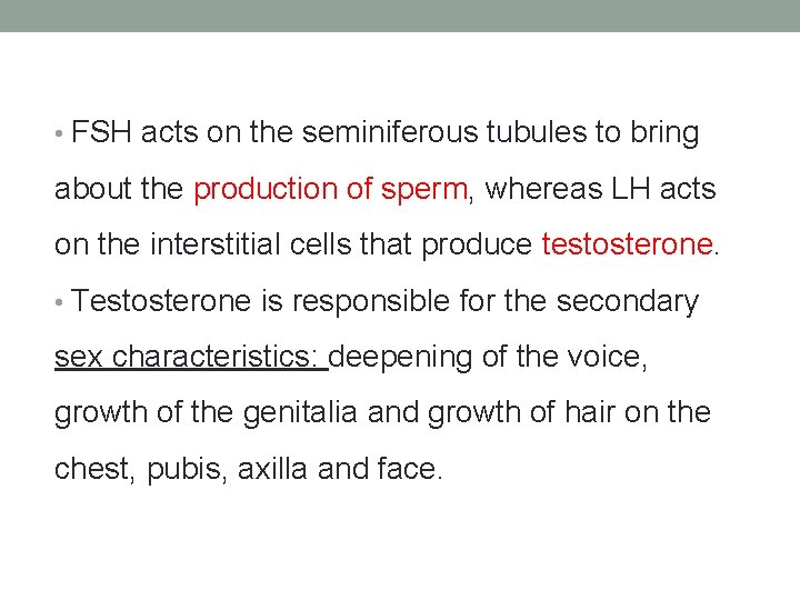  • FSH acts on the seminiferous tubules to bring about the production of