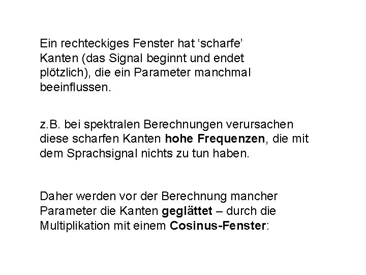 Ein rechteckiges Fenster hat ‘scharfe’ Kanten (das Signal beginnt und endet plötzlich), die ein