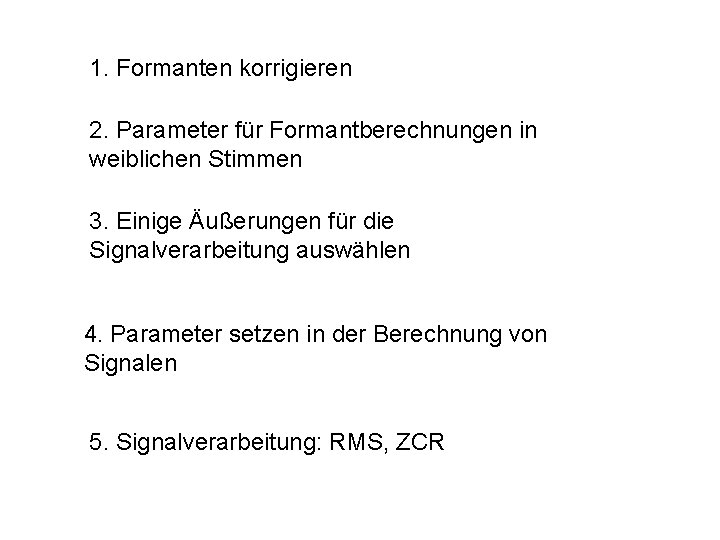 1. Formanten korrigieren 2. Parameter für Formantberechnungen in weiblichen Stimmen 3. Einige Äußerungen für