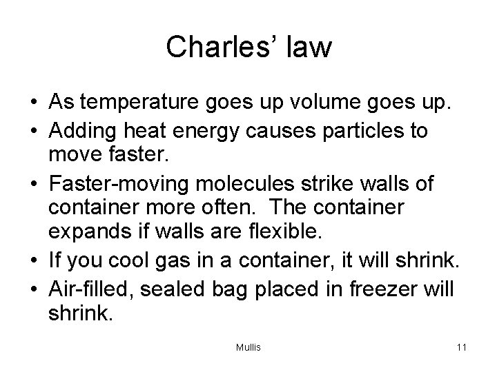 Charles’ law • As temperature goes up volume goes up. • Adding heat energy