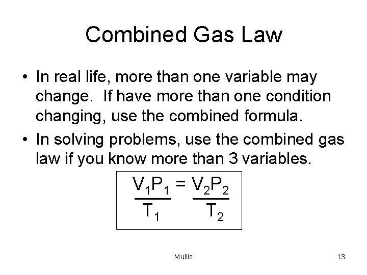 Combined Gas Law • In real life, more than one variable may change. If