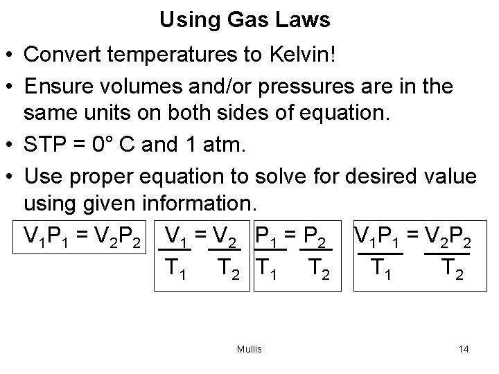 Using Gas Laws • Convert temperatures to Kelvin! • Ensure volumes and/or pressures are