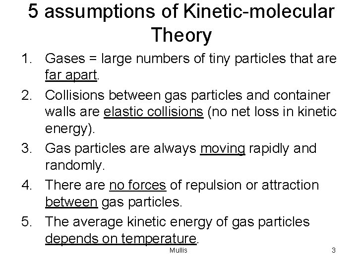 5 assumptions of Kinetic-molecular Theory 1. Gases = large numbers of tiny particles that