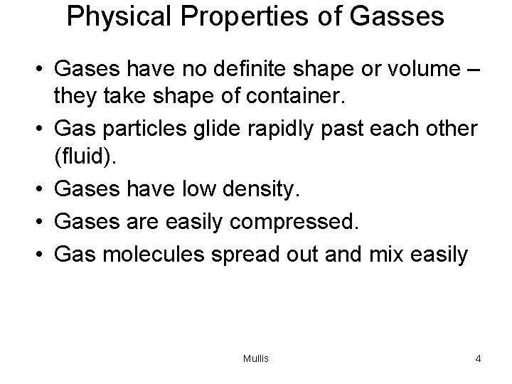 Physical Properties of Gasses • Gases have no definite shape or volume – they