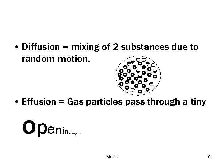  • Diffusion = mixing of 2 substances due to random motion. • Effusion