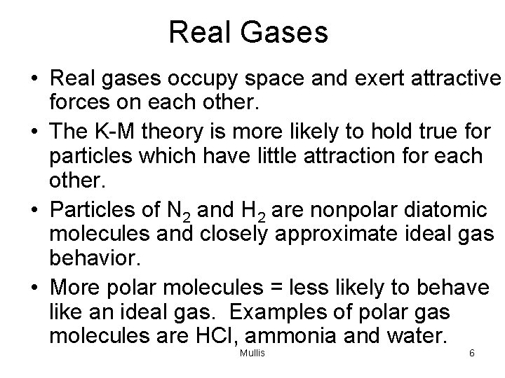 Real Gases • Real gases occupy space and exert attractive forces on each other.