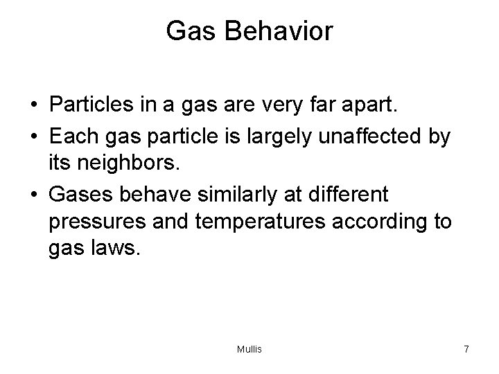 Gas Behavior • Particles in a gas are very far apart. • Each gas