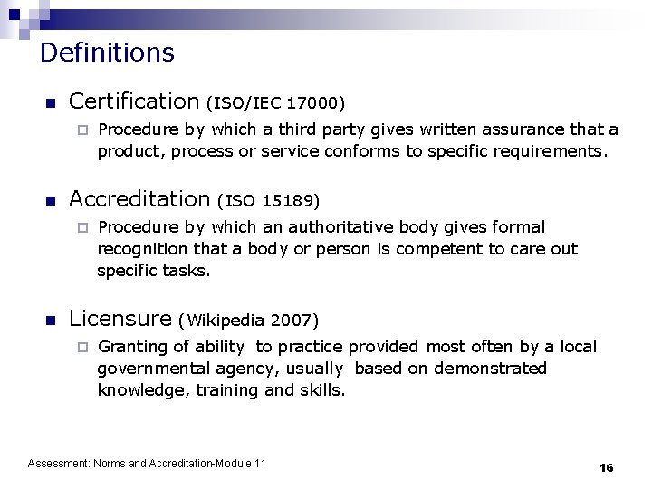 Definitions n Certification (ISO/IEC 17000) ¨ n Accreditation ¨ n Procedure by which a