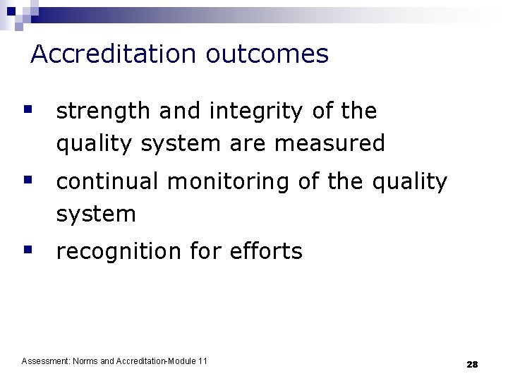 Accreditation outcomes § strength and integrity of the quality system are measured § continual