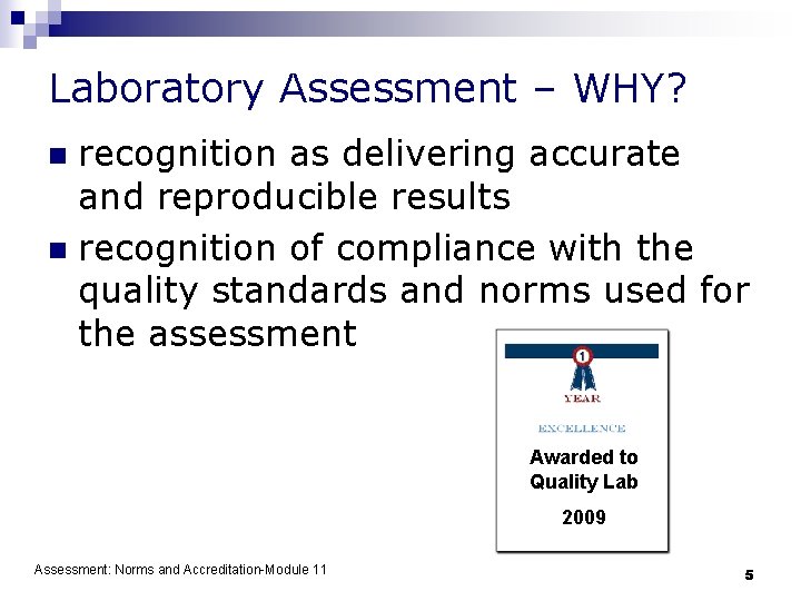 Laboratory Assessment – WHY? recognition as delivering accurate and reproducible results n recognition of