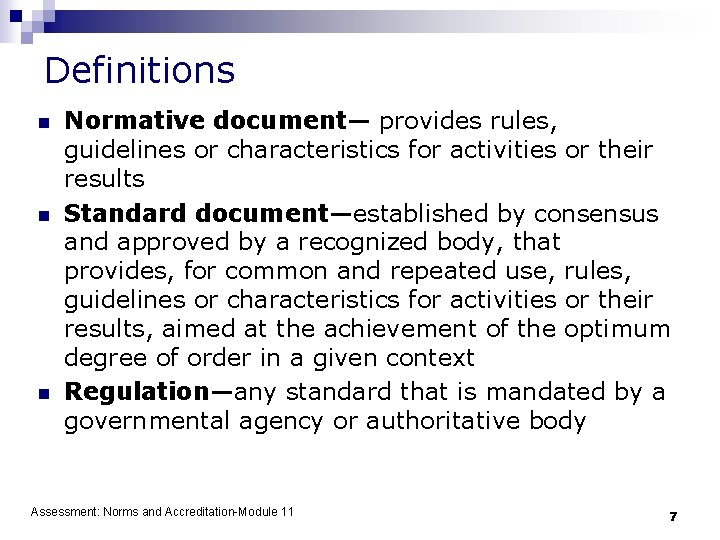 Definitions n n n Normative document— provides rules, guidelines or characteristics for activities or