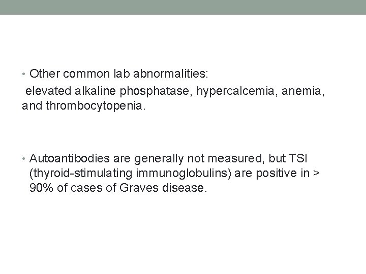  • Other common lab abnormalities: elevated alkaline phosphatase, hypercalcemia, and thrombocytopenia. • Autoantibodies