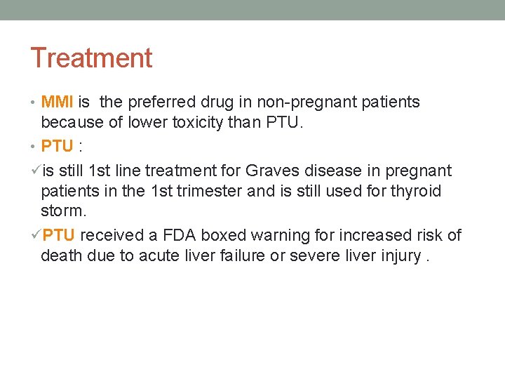 Treatment • MMI is the preferred drug in non-pregnant patients because of lower toxicity