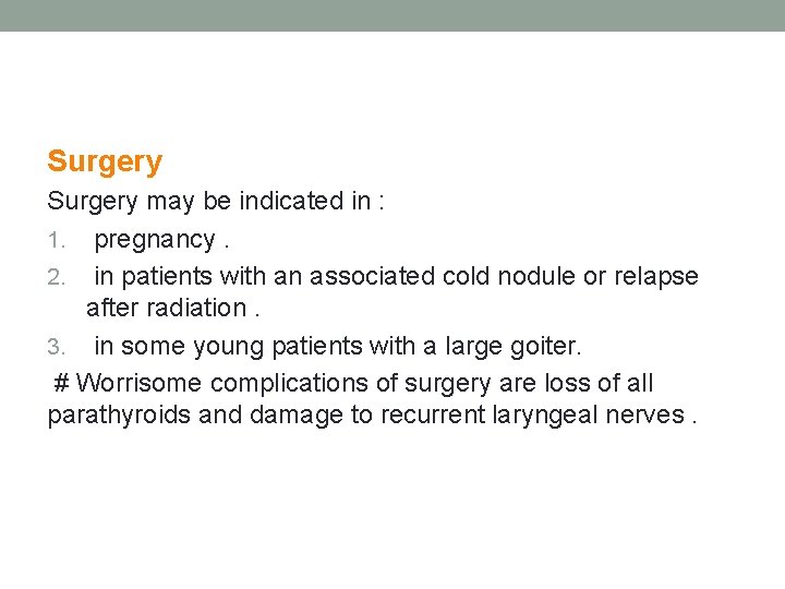Surgery may be indicated in : 1. pregnancy. 2. in patients with an associated