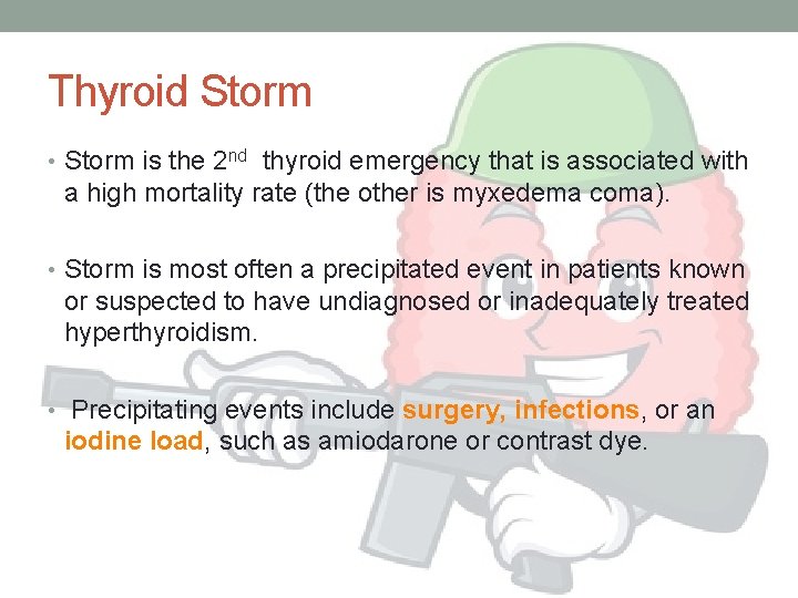 Thyroid Storm • Storm is the 2 nd thyroid emergency that is associated with
