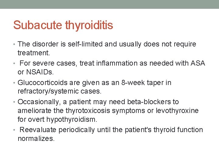 Subacute thyroiditis • The disorder is self-limited and usually does not require treatment. •