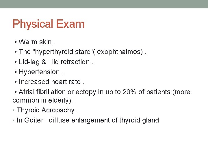 Physical Exam • Warm skin. • The "hyperthyroid stare"( exophthalmos). • Lid-lag & lid