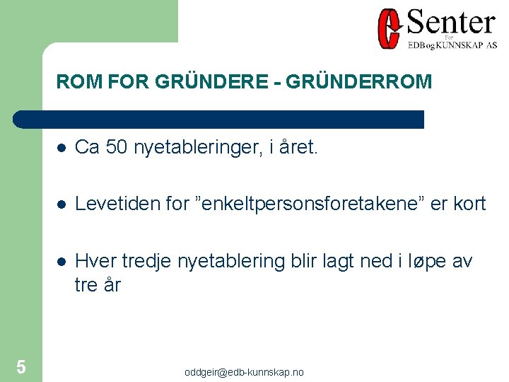 ROM FOR GRÜNDERE - GRÜNDERROM 5 l Ca 50 nyetableringer, i året. l Levetiden
