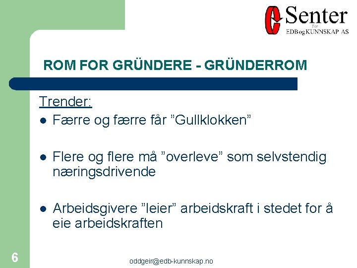 ROM FOR GRÜNDERE - GRÜNDERROM Trender: l Færre og færre får ”Gullklokken” 6 l